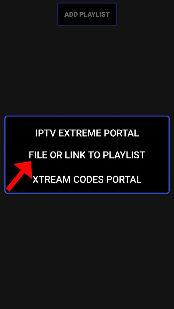 Étape 5 : Sélectionnez « FILE OR LINK TO PLAYLIST ». IPTV Extreme